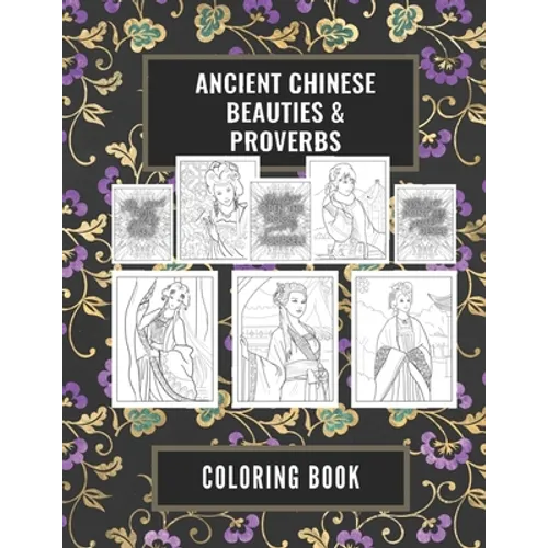 Ancient Chinese Beauties and Proverbs Coloring Book: An Elegant Gift Book for Adults