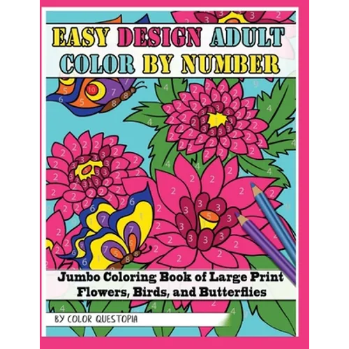 Easy Design Adult Color By Number - Jumbo Coloring Book of Large Print Flowers, Birds, and Butterflies