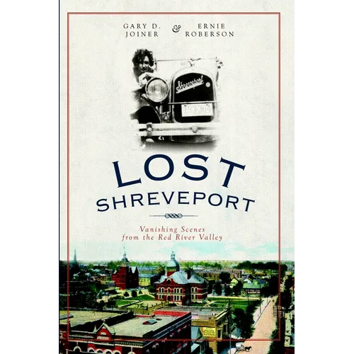 Lost Shreveport: Vanishing Scenes from the Red River Valley