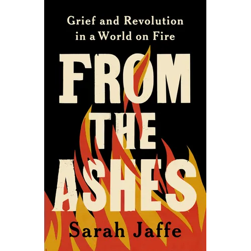 From the Ashes: Grief and Revolution in a World on Fire