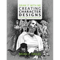 Draw It With Me - Creating Character Designs with Impact at the Heart of Your Story