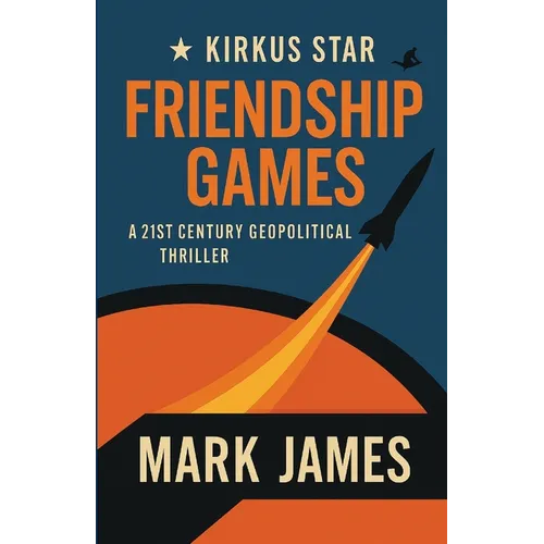 Friendship Games: A 21st Century Geopolitical Thriller