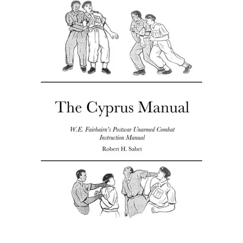 The Cyprus Manual: W.E. Fairbairn's Postwar Unarmed Combat Instruction Manual