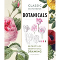 Classic Sketchbook: Botanicals: Secrets of Observational Drawing