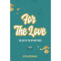 For The Love: The Art Of The Hip-Hop Video