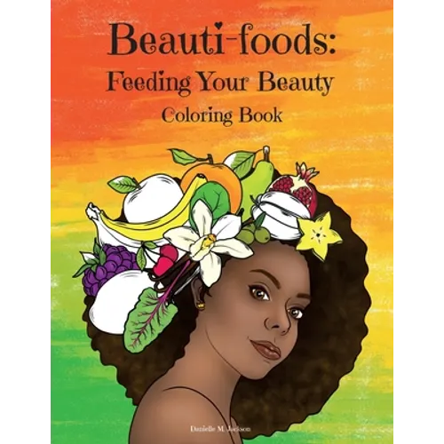 Beauti-foods: Feeding Your Beauty Coloring Book