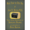 More from the Deed Box of John H. Watson M.D.: Three Untold Adventures of Sherlock Holmes