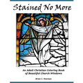 Stained No More: An Adult Christian Coloring Book of Beautiful Church Windows