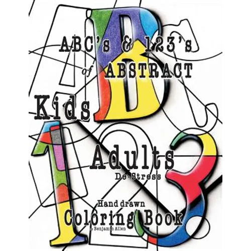ABC's & 123's of ABSTRACT: Kids & Adult De-Stress Coloring Book