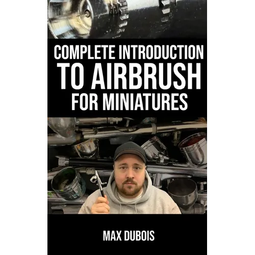 Complete Introduction to Airbrush for Miniatures