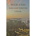 Such a Day Will Last Forever: A Novella