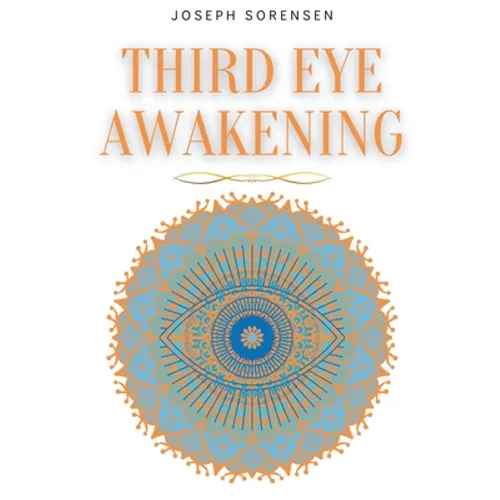 Third Eye Awakening: A Guided Meditation manual to Expand Mind Power, Enhance Intuition, Psychic Abilities using Chakra Meditation & Self Healing