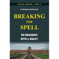 Breaking the Spell: The Holocaust, Myth & Reality
