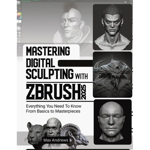 Mastering Digital Sculpting with ZBrush 2025: Everything You Need to Know From Basics to Masterpieces