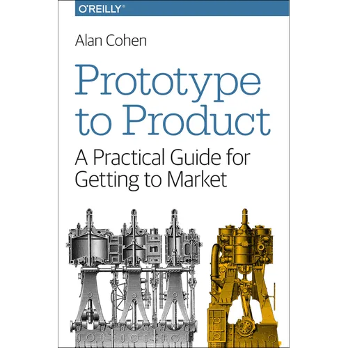 Prototype to Product: A Practical Guide for Getting to Market