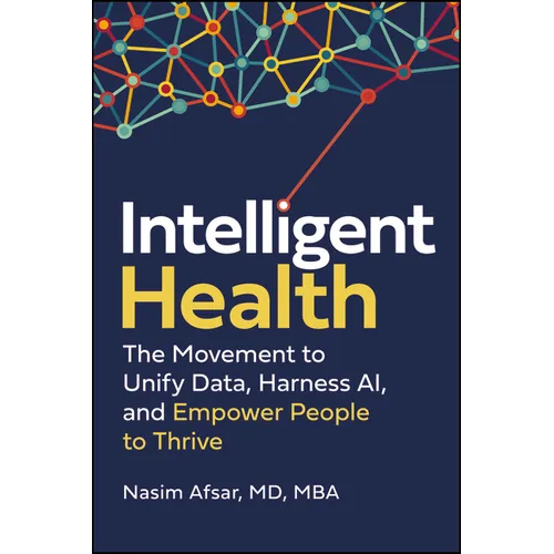 Intelligent Health: The Movement to Unify Data, Harness Ai, and Empower People to Thrive