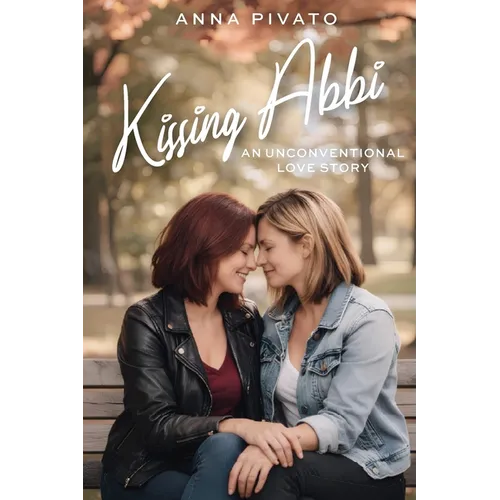 Kissing Abbi: An Unconventional Love Story
