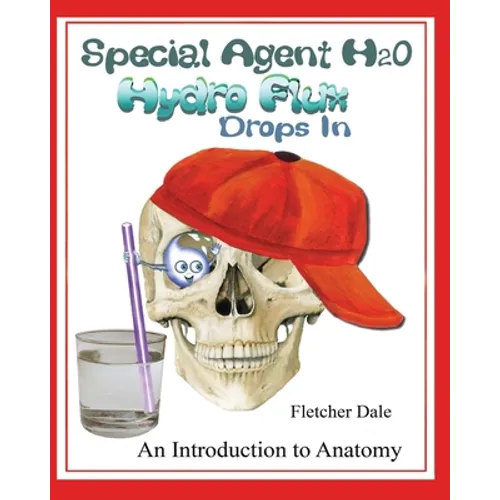 Special Agent H20 Hydro Flux Drops in: An Introduction To Anatomy