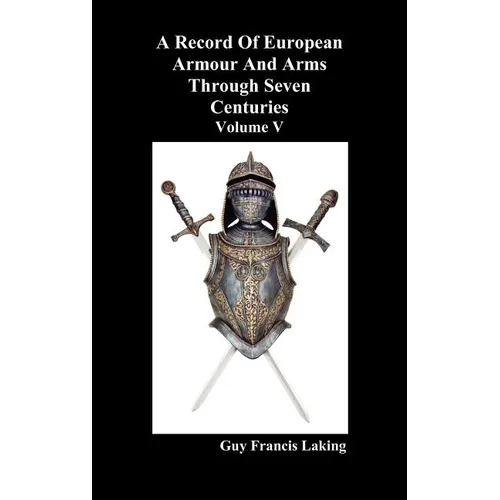 A Record of European Armour and Arms Through Seven Centuries, Volume V