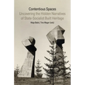 Contentious Spaces: Uncovering the Hidden Narratives of State-Socialist Built Heritage