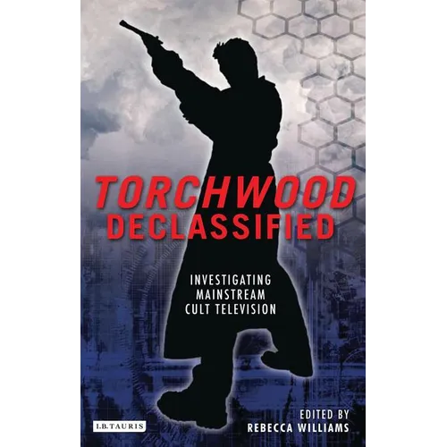 Torchwood Declassified: Investigating Mainstream Cult Television