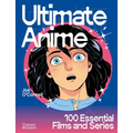 Ultimate Anime: 100 Essential Films and Series