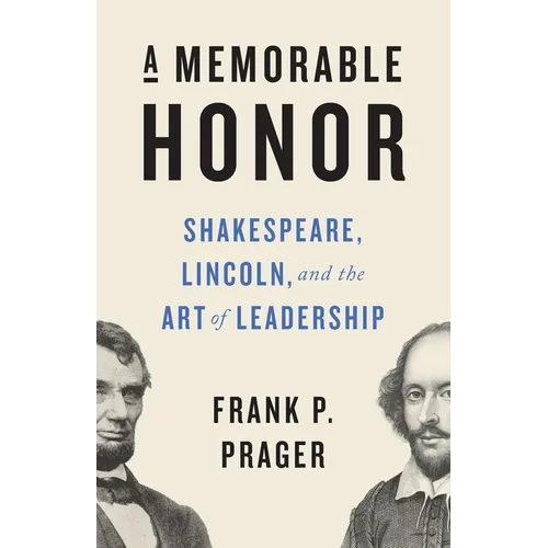 A Memorable Honor: Shakespeare, Lincoln, and the Art of Leadership