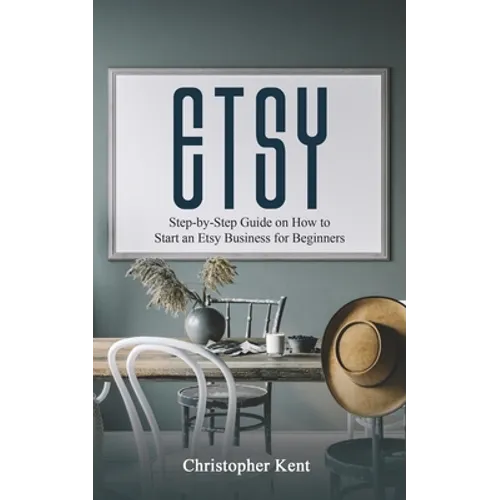 Etsy: Step-by-Step Guide on How to Start an Etsy Business for Beginners