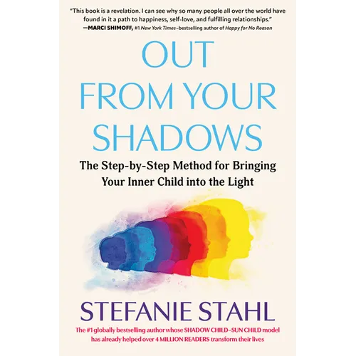 Out from Your Shadows: The Step-By-Step Method for Bringing Your Inner Child Into the Light