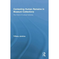 Contesting Human Remains in Museum Collections: The Crisis of Cultural Authority