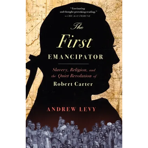 The First Emancipator: Slavery, Religion, and the Quiet Revolution of Robert Carter