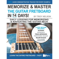 Memorize & Master the Guitar Fretboard in 14 Days: Daily Lessons for Memorizing & Navigating the Guitar Neck
