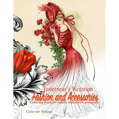 Yesteryear's Victorian Fashion and Accessories: coloring book for adults relaxation Greyscale