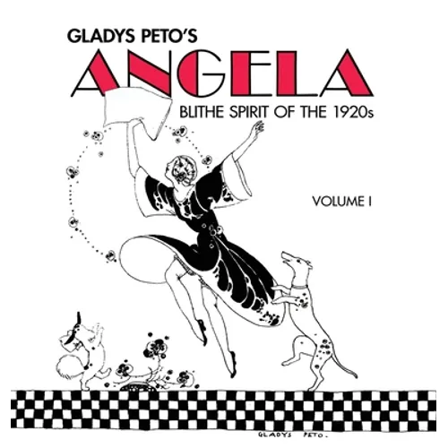Glady's Peto's Angela: Blithe Spirit of the 1920s, Volume I