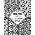 Geometric Pattern Coloring Book: Sets of Amazing Geometric Designs, Abstract Design Patterns, Relaxing And Stress Relieving Coloring Book