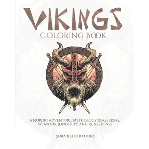 Vikings Coloring Book: A Nordic Adventure. Mythology, Berserkers, Weapons, Longships, and Runestones.