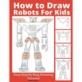 How to Draw Robots for Kids: Easy Step by Step Drawing Tutorial