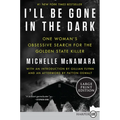 I'll Be Gone in the Dark: One Woman's Obsessive Search for the Golden State Killer