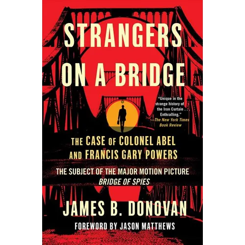 Strangers on a Bridge: The Case of Colonel Abel and Francis Gary Powers
