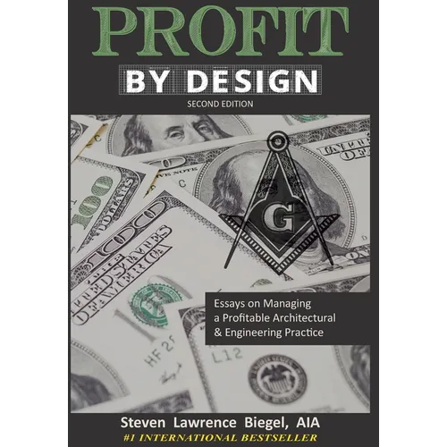 Profit By Design: Essays on Managing a Profitable Architectural & Engineering Practice