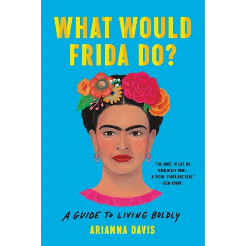 What Would Frida Do?: A Guide to Living Boldly