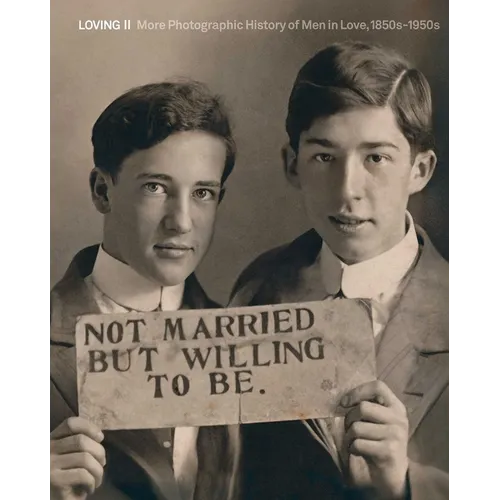 Loving II: More Photographic History of Men in Love, 1850s - 1950s