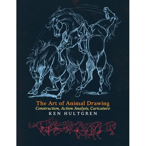 The Art of Animal Drawing: Construction, Action Analysis, Caricature