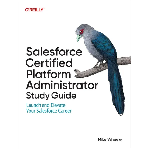 Salesforce Certified Platform Administrator Study Guide: Launch and Elevate Your Salesforce Career