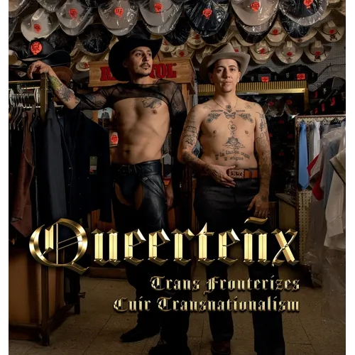 Queerteñx: Trans Fronterizes / Cuir Transnationalism