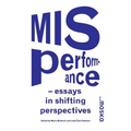 Misperformance: Essays in Shifting Perspectives