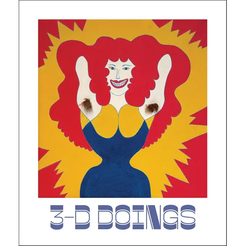 3-D Doings: The Imagist Object in Chicago Art: 1964-1980