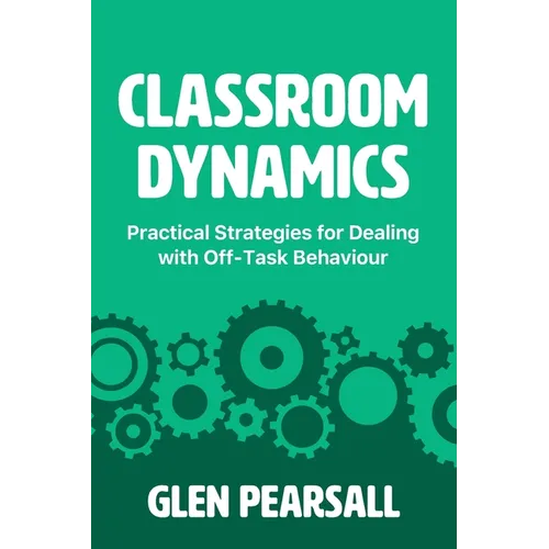Classroom Dynamics: Practical Strategies for Dealing with Off-Task Behaviour