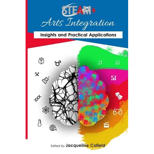 STEAM+ Arts Integration Anthology: Insights and Practical Applications