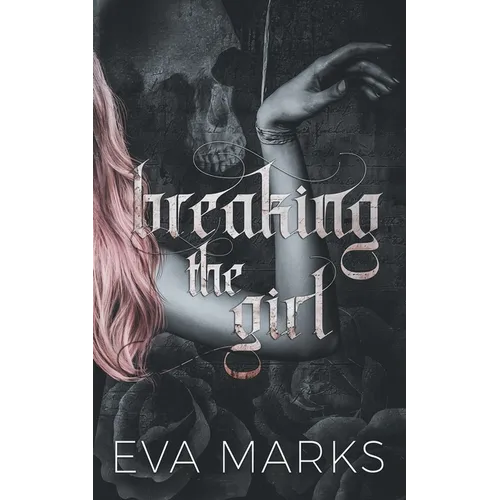 Breaking the Girl: A dark best friend's dad romance